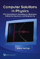 Computer solutions in physics : with applications in astrophysics, biophysics, differential equations, and engineering