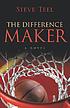 The difference maker : a novel by Steve Teel