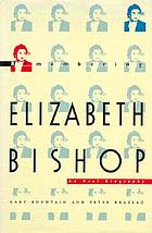 Remembering Elizabeth Bishop : an oral biography