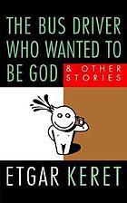 The bus driver who wanted to be God and other stories