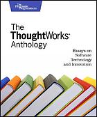 The Thoughtworks Anthology : essays on Software Technology and Innovation