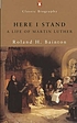 Here I stand : a life of Martin Luther by Roland H Bainton