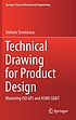 Technical drawing for product design : mastering... by Stefano Tornincasa