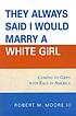 They always said I would marry a white girl :... by  Robert M Moore, III. 