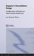 Sappho's sweetbitter songs : configurations of female and male in ancient Greek lyric