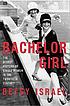 Bachelor girl : the secret history of single women... by  Betsy Israel 