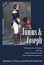 Junius and Joseph : presidential politics and the assassination of the first Mormon prophet
