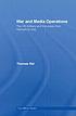 War and media operations : the U.S. military and the press from Vietnam to Iraq