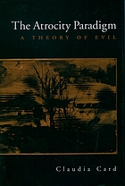The atrocity paradigm : a theory of evil