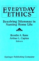 Everyday ethics : resolving dilemmas in nursing home life