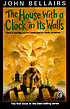 The house with a clock in its walls 著者： John Bellairs