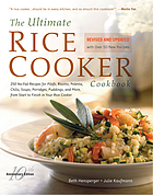 The ultimate rice cooker cookbook : 250 no-fail recipes for pilafs, risotto, polenta, chilis, soups, porridges, puddings, and more, from start to finish in your rice cooker