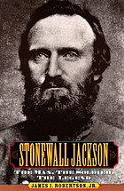 Stonewall Jackson : the man, the soldier, the legend