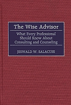 The wise advisor : what every professional should know about consulting and counseling