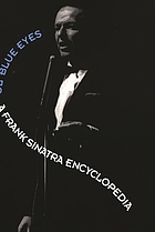 Ol' Blue Eyes : a Frank Sinatra encyclopedia