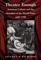 Theater enough : American culture and the metaphor of the world stage, 1607-1789