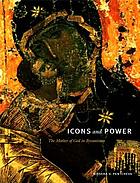 Icons and power : the Mother of God in Byzantium