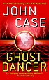 Ghost dancer : a thriller door John Case