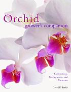 Orchid grower's companion : cultivation, propagation, and varieties