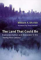 The land that could be : environmentalism and democracy in the twenty-first century