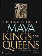 Chronicle of the Maya kings and queens : deciphering the dynasties of the ancient Maya