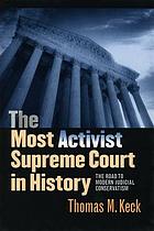 The most activist supreme court in history : the road to modern judicial conservatism