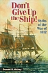 Don't give up the ship! : myths of the War of... 著者：  Donald R Hickey 