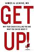 Get up! : why your chair is killing you and what... by James A Levine