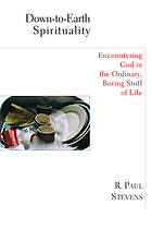 Down-to-earth spirituality : encountering God in the ordinary, boring stuff of life