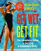 Get wet, get fit : the complete guide to a swimmer's body