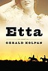Etta : a novel by Gerald Kolpan
