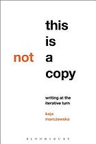 This Is Not a Copy : Writing at the Iterative Turn