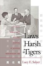 Laws harsh as tigers : Chinese immigrants and the shaping of modern immigration law