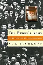 The Rebbe's army : inside the world of Chabad-Lubavitch