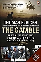 The gamble : General Petraeus and the untold story of the American surge in Iraq