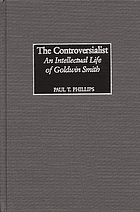 The controversialist : an intellectual life of Goldwin Smith
