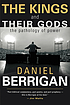The kings and their gods : the pathology of power