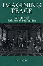 Imagining peace : a history of early English pacifist ideas, 1340-1560