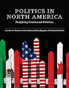 Politics in North America : redefining continental relations