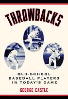 Throwbacks : old-school baseball players in today's game