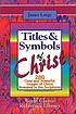 Titles & symbols of Christ : 280 clear and powerful... door  James Large 