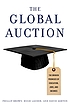 The global auction : the broken promises of education,... by  Phillip Brown 