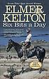 Six bits a day por Elmer Kelton