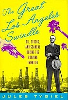 The great Los Angeles swindle : oil, stocks, and scandal during the Roaring Twenties