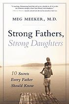 Strong fathers, strong daughters : 10 secrets every father should know