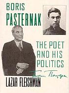 Boris Pasternak : the poet and his politics