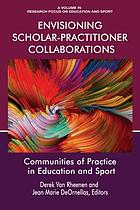 Envisioning scholar-practitioner collaborations : communities of practice in education and sport