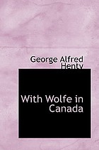 With Wolfe in Canada : or, The winning of a continent