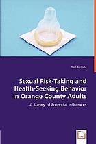 Sexual risk-taking and health-seeking behavior in Orange County adults : a survey of potential influences