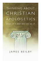 Thinking about Christian apologetics : what it is and why we do it